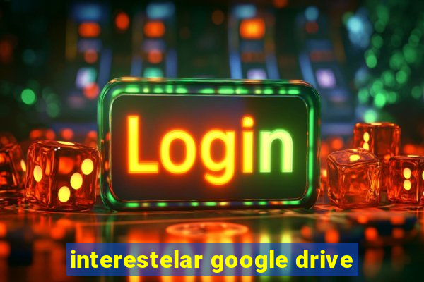 interestelar google drive